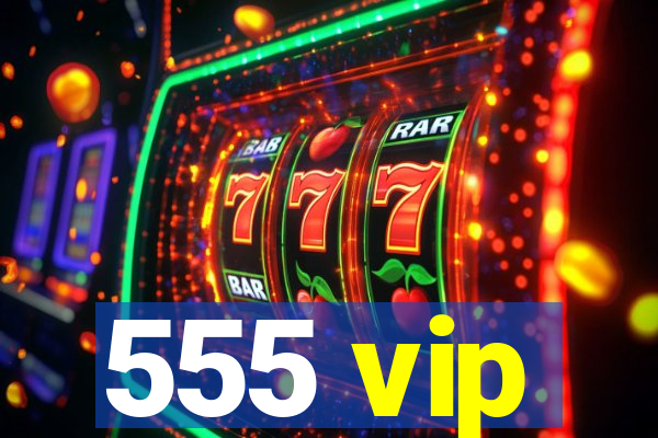 555 vip